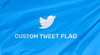 Custom Tweet Flag