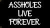 Assholes Live Forever
